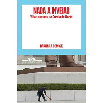 imagem-Livro - Nada a Invejar: Vidas Comuns na Coreia do Norte - Barbara Demick